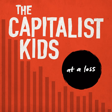 The Capitalist Kids - At a Loss